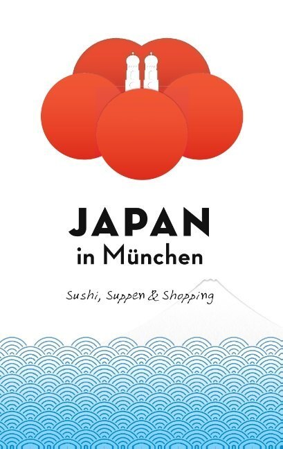 Cover: 9783735784858 | Japan in München | Sushi, Suppen, Shopping &amp; mehr | Axel Schwab | Buch