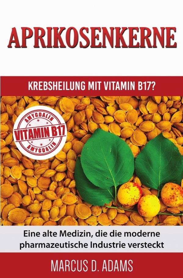 Cover: 9783745046496 | Aprikosenkerne - Krebsheilung mit Vitamin B17? | Marcus D. Adams