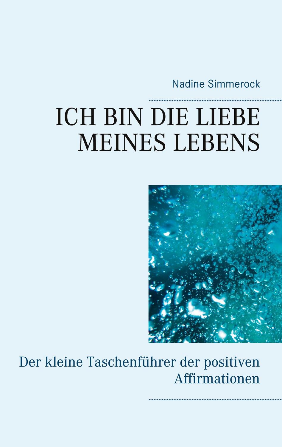 Cover: 9783751958370 | Ich bin die Liebe meines Lebens | Nadine Simmerock | Taschenbuch