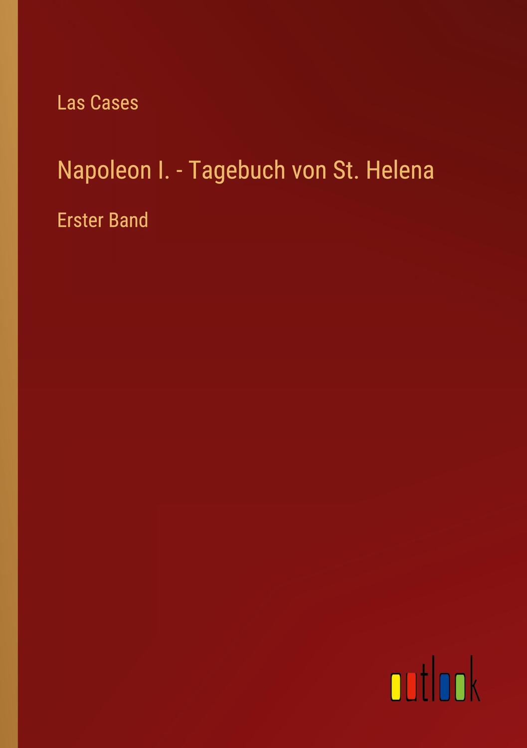 Cover: 9783368625740 | Napoleon I. - Tagebuch von St. Helena | Erster Band | Las Cases | Buch