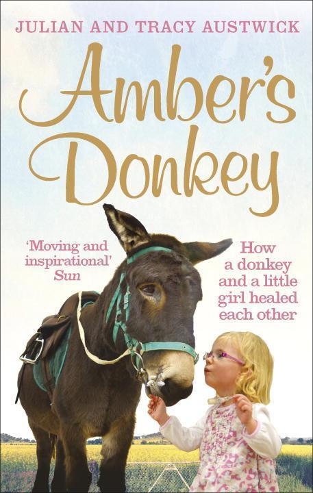 Cover: 9781785031694 | Amber's Donkey | How a donkey and a little girl healed each other