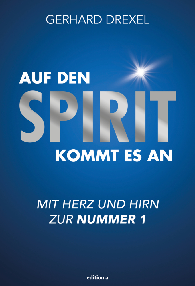 Cover: 9783990015971 | Auf den Spirit kommt es an | Mit Herz und Hirn zur Nummer 1 | Drexel