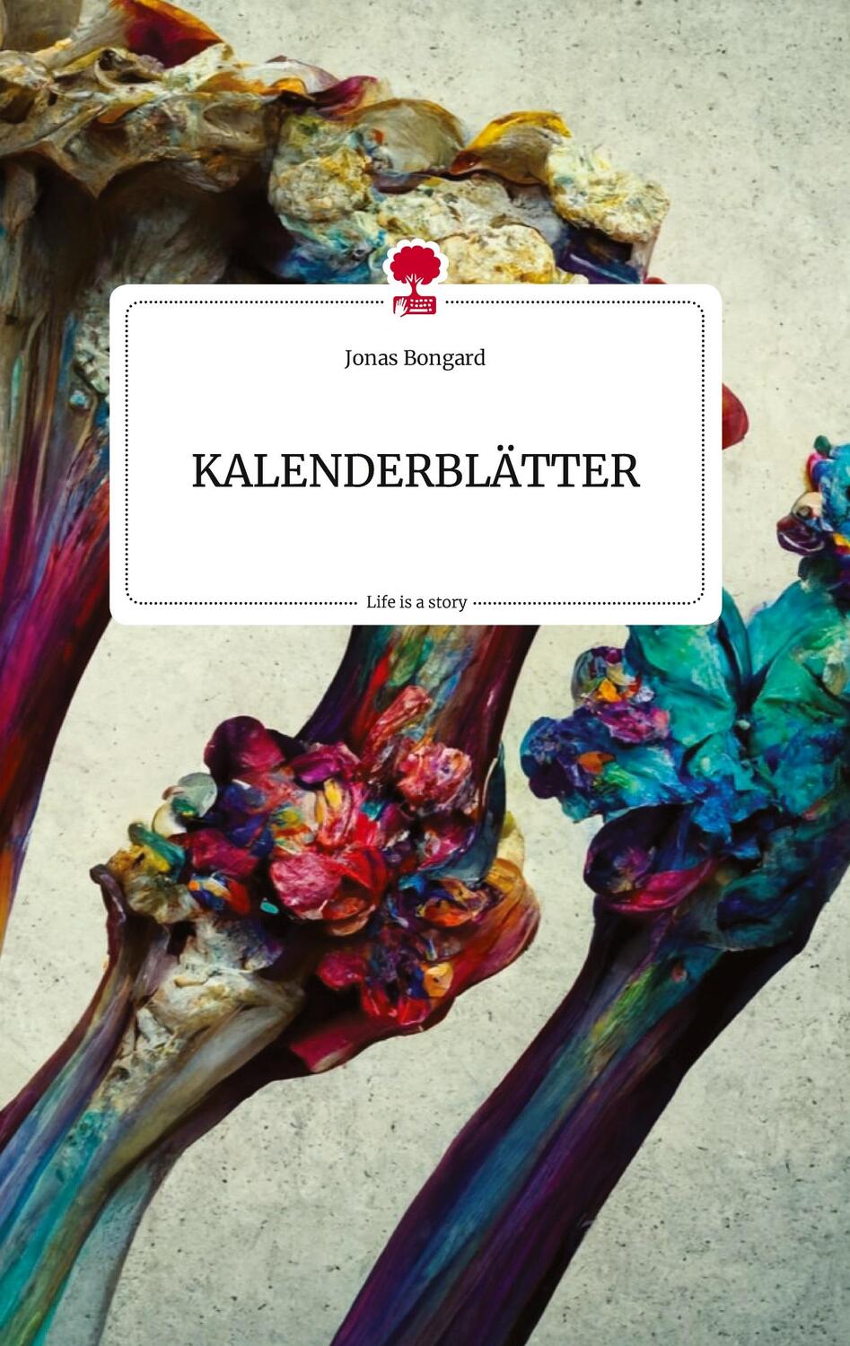 Cover: 9783710815638 | KALENDERBLÄTTER. Life is a Story - story.one | Jonas Bongard | Buch