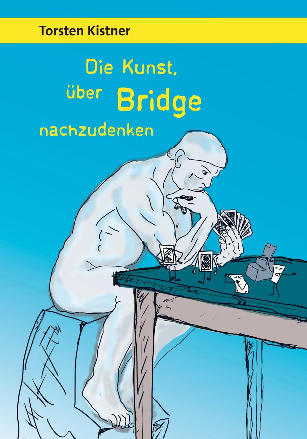 Cover: 9789463986410 | Die Kunst, über Bridge nachzudenken | Torsten Kistner | Buch | 620 S.