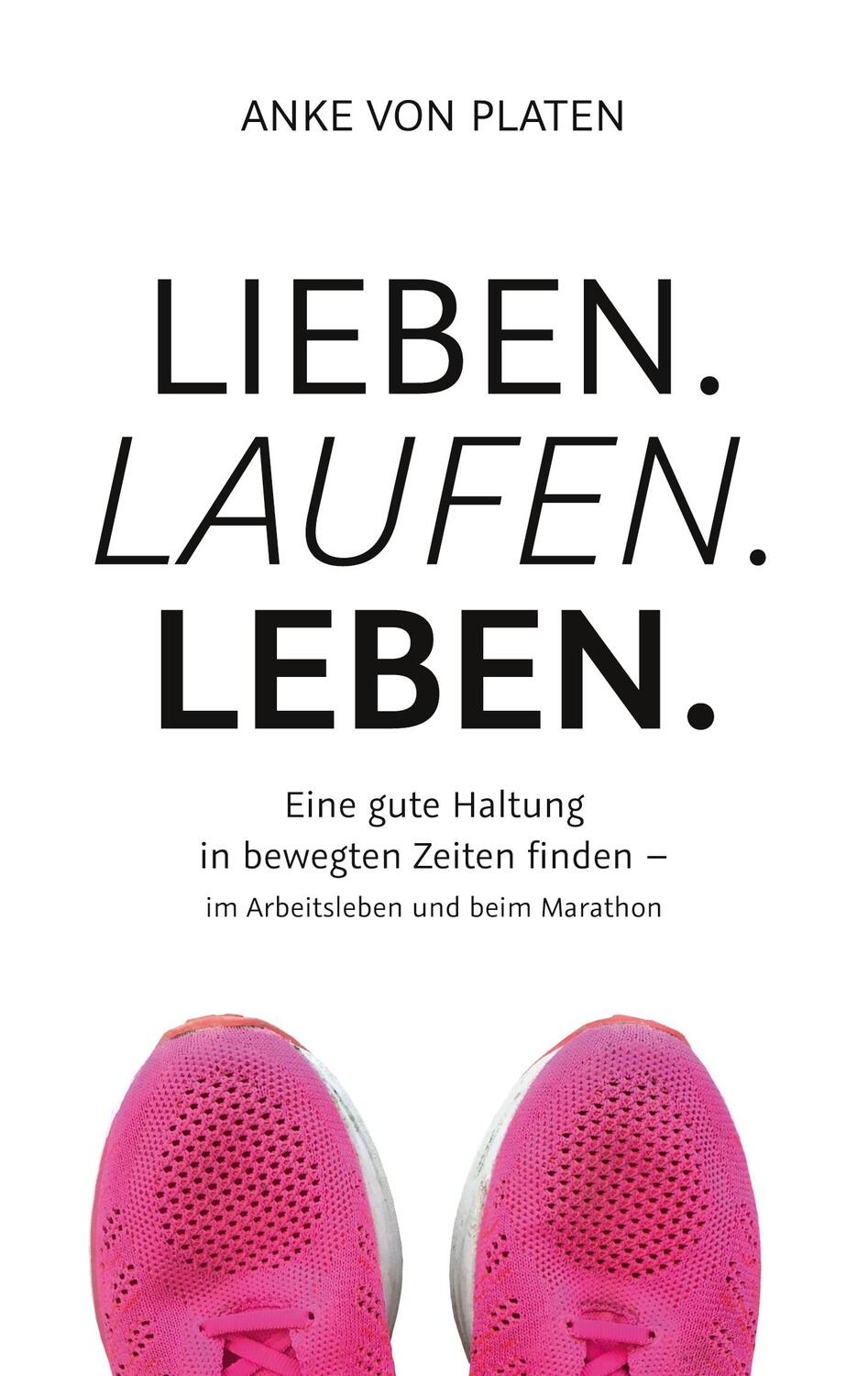 Cover: 9783751922395 | Lieben. Laufen. Leben. | Anke von Platen | Taschenbuch