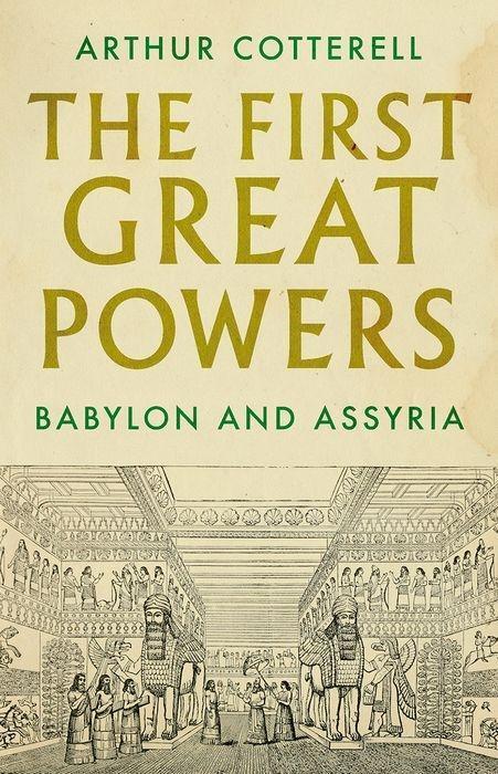 Cover: 9781787382114 | The First Great Powers | Babylon and Assyria | Arthur Cotterell | Buch