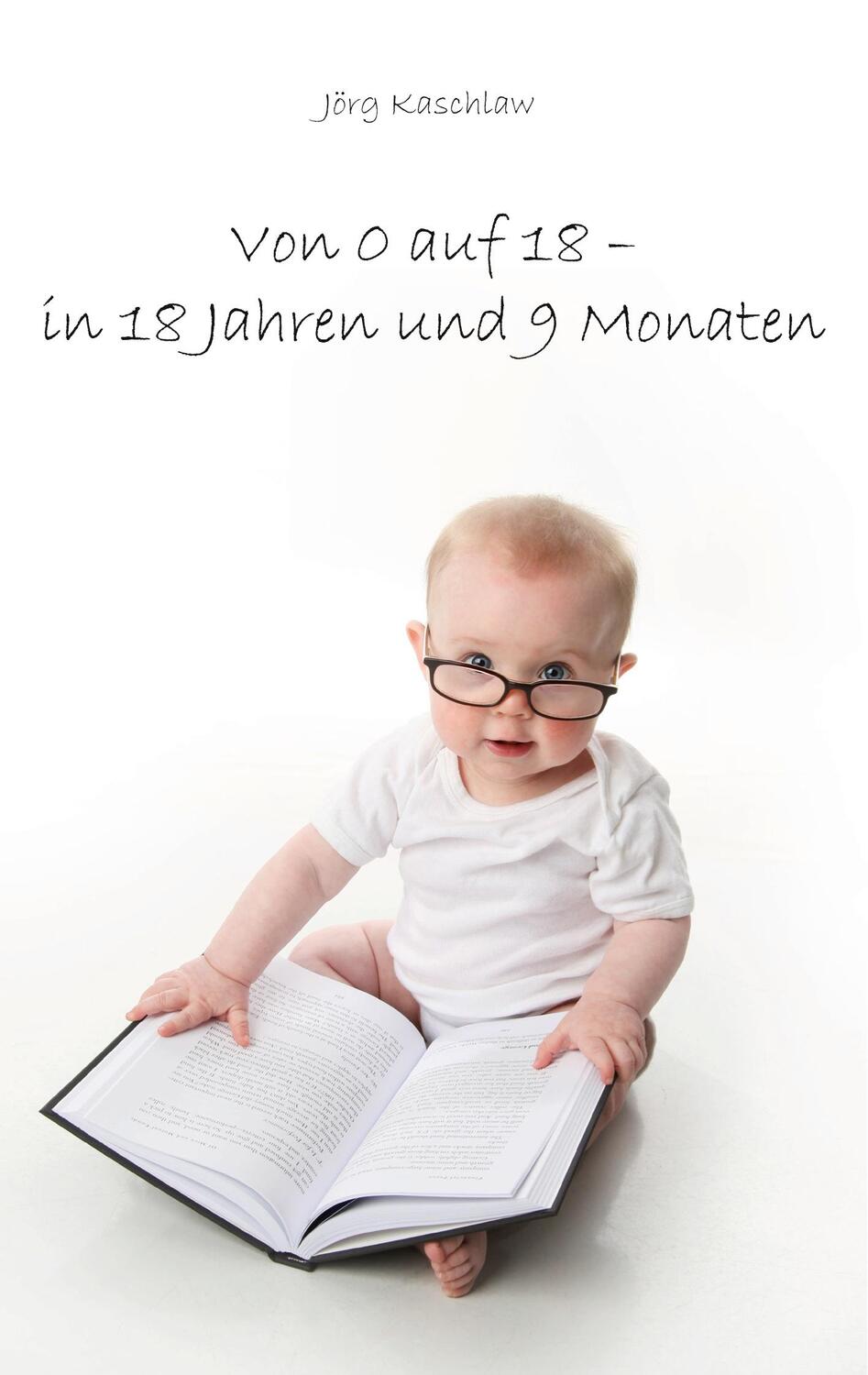 Cover: 9783985270507 | Von 0 auf 18 - in 18 Jahren und 9 Monaten | Jörg Kaschlaw | Buch