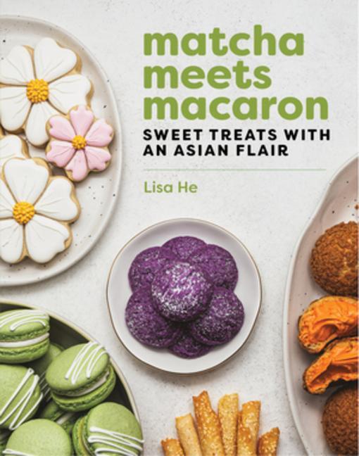 Cover: 9781682688281 | Matcha Meets Macaron | Sweet Treats with an Asian Flair | Lisa He