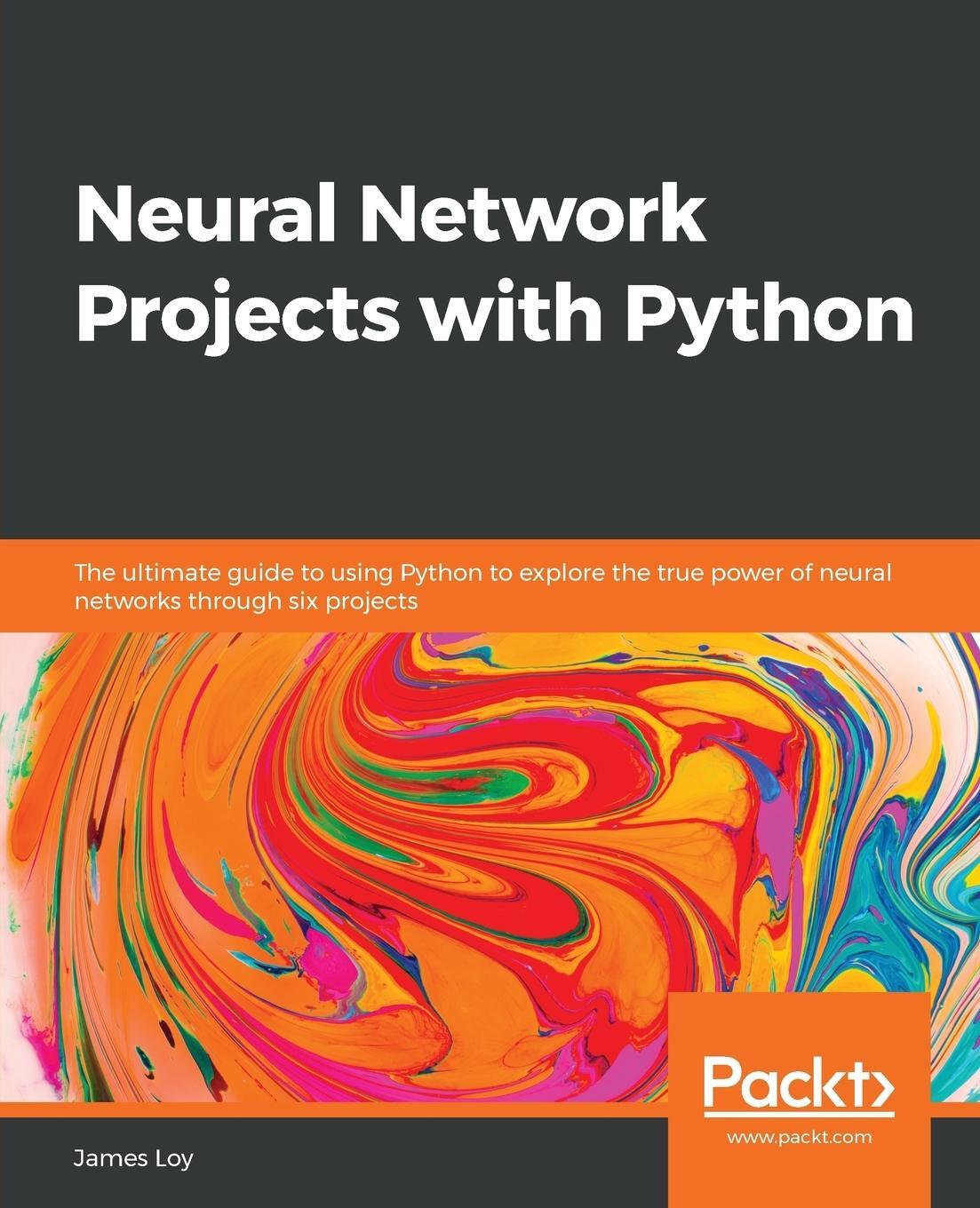 Cover: 9781789138900 | Neural Network Projects with Python | James Loy | Taschenbuch | 2019