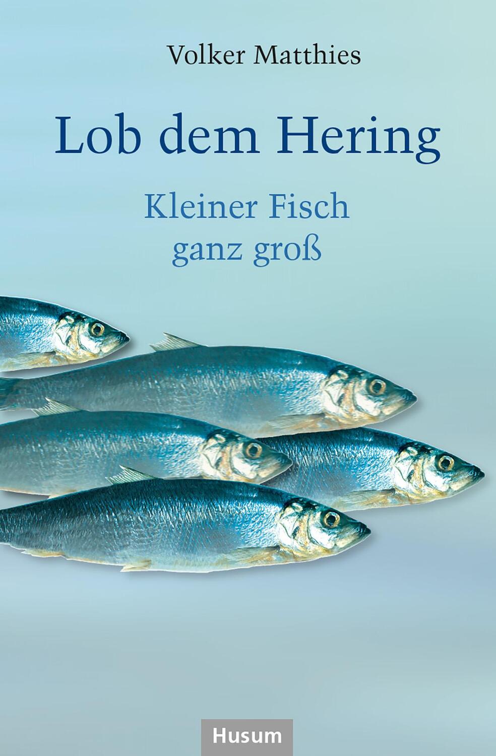 Cover: 9783967171204 | Lob dem Hering | Kleiner Fisch ganz groß | Volker Matthies | Buch
