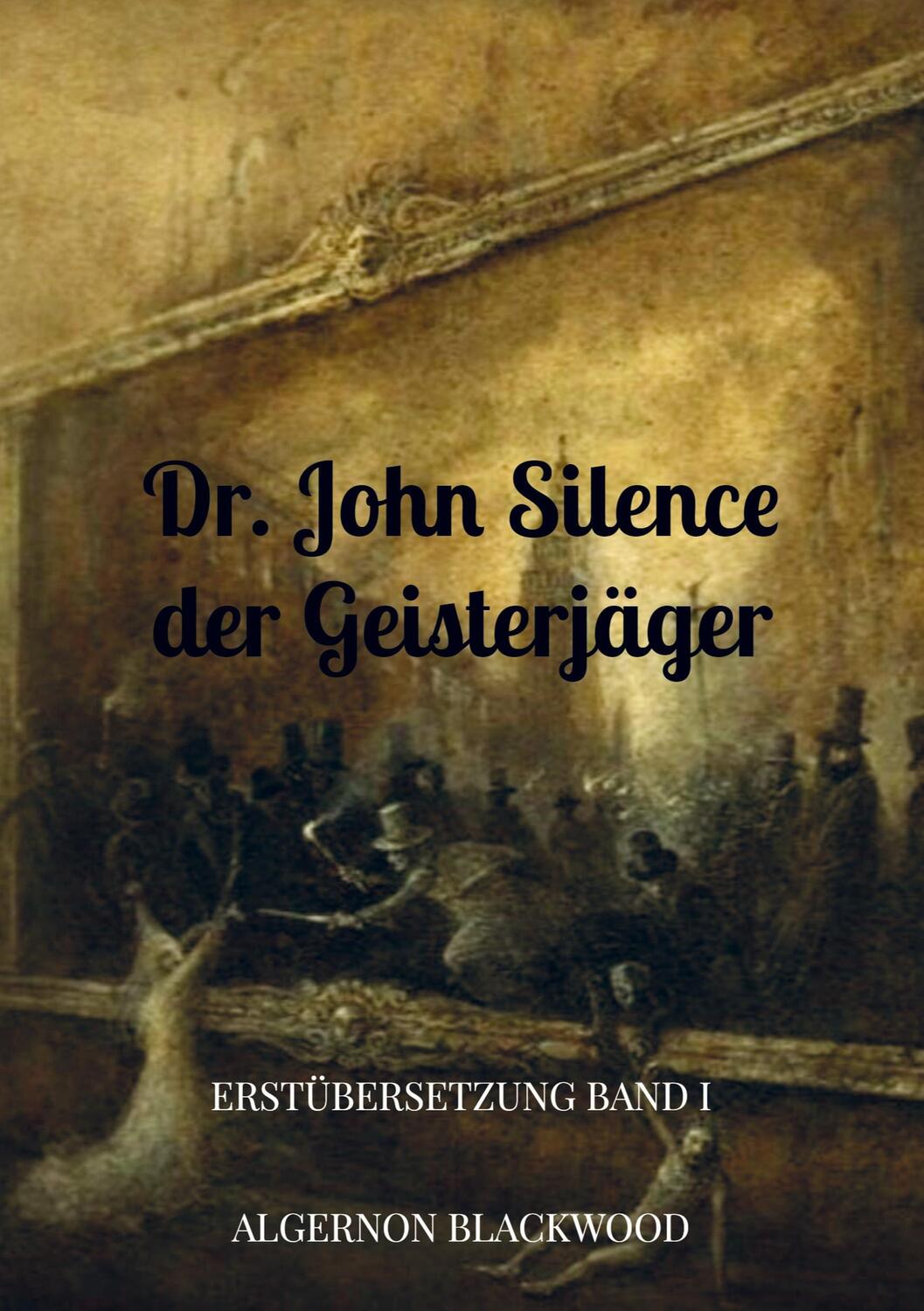 Cover: 9789403659022 | Dr. John Silence der Geisterjäger | Erstübersetzung Band I | Blackwood