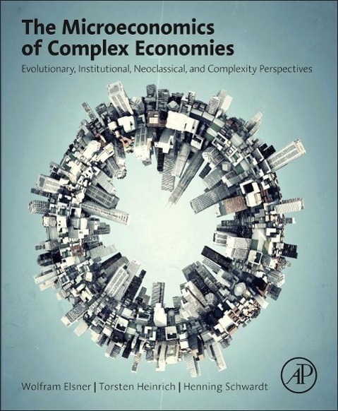 Cover: 9780124115859 | The Microeconomics of Complex Economies | Wolfram Elsner (u. a.)