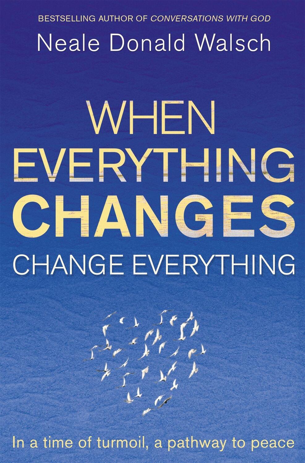 Cover: 9781444705508 | When Everything Changes, Change Everything | Neale Donald Walsch