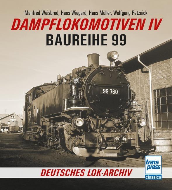 Cover: 9783613716544 | Dampflokomotiven IV | Baureihe 99 | Hans Wiegard (u. a.) | Taschenbuch