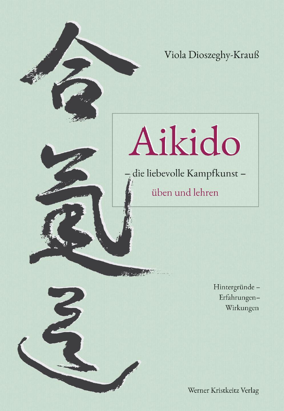 Cover: 9783932337598 | Aikido - die liebevolle Kampfkunst - üben und lehren | Dioszeghy-Krauß