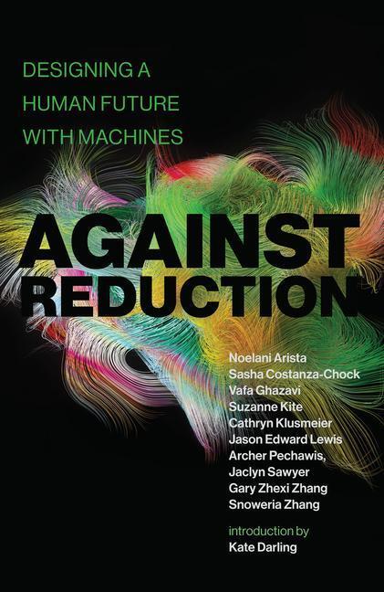 Cover: 9780262543125 | Against Reduction | Designing a Human Future with Machines | Buch