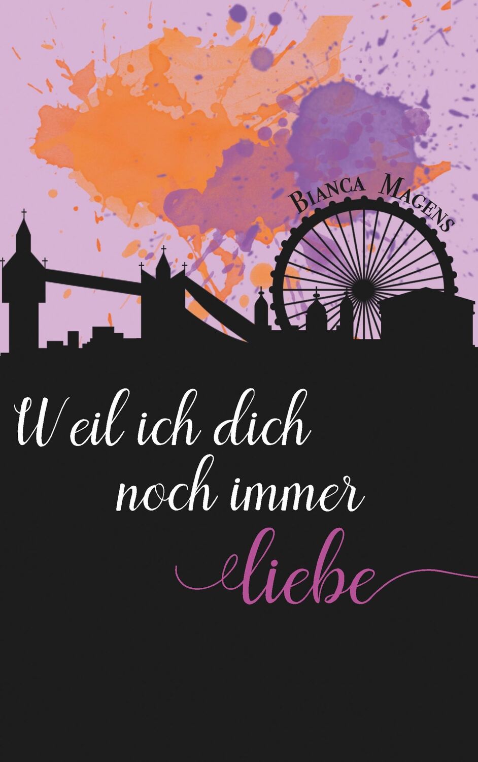 Cover: 9783748168782 | Weil ich dich noch immer liebe | Bianca Magens | Taschenbuch | 332 S.