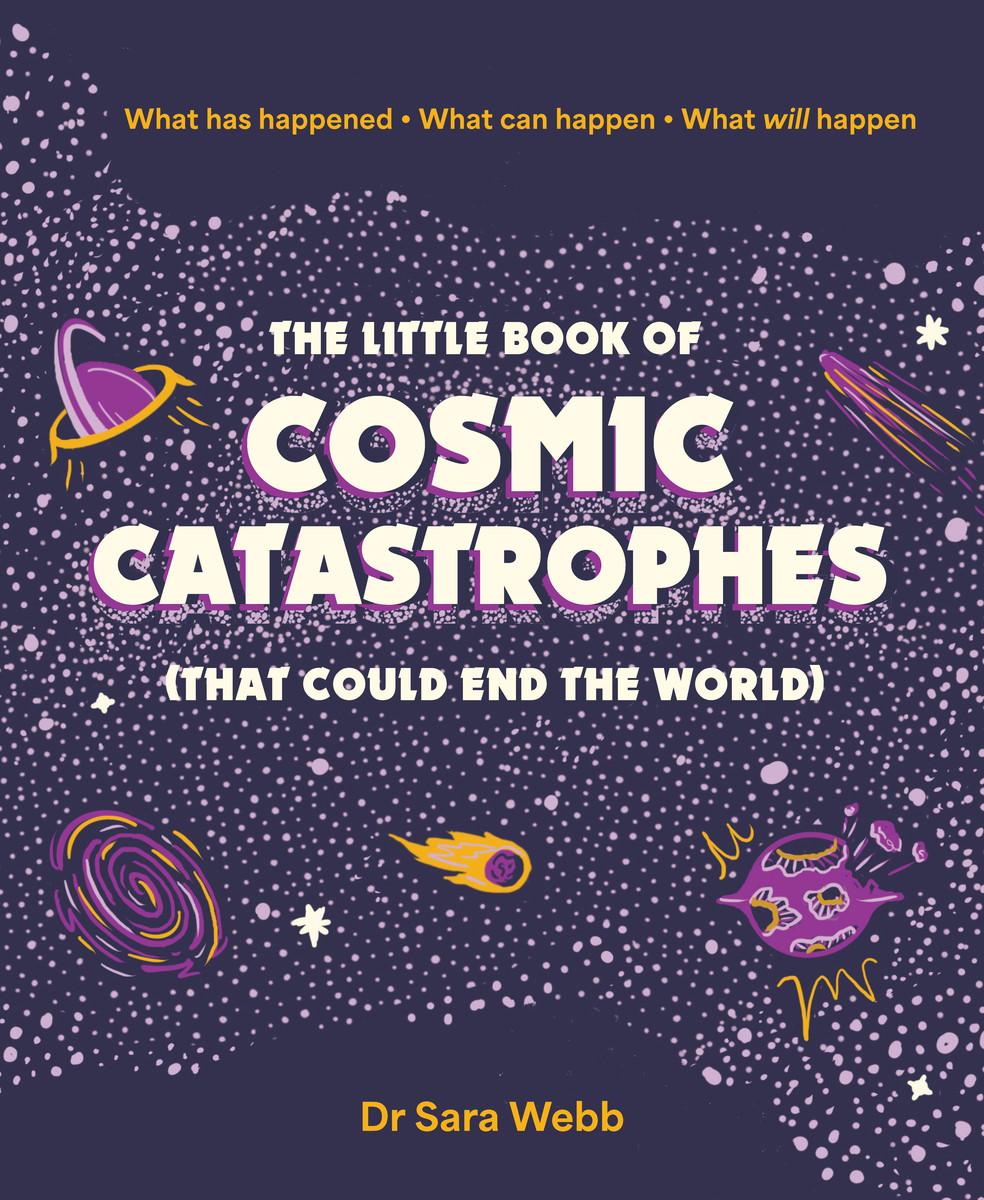 Cover: 9781923049253 | The Little Book of Cosmic Catastrophes (That Could End the World)