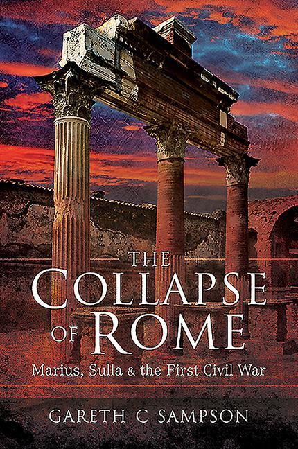Cover: 9781526781918 | The Collapse of Rome | Marius, Sulla and the First Civil War | Sampson