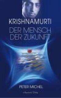 Cover: 9783894273743 | Krishnamurti - Der Mensch der Zukunft (Gebundene Ausgabe) | Michel