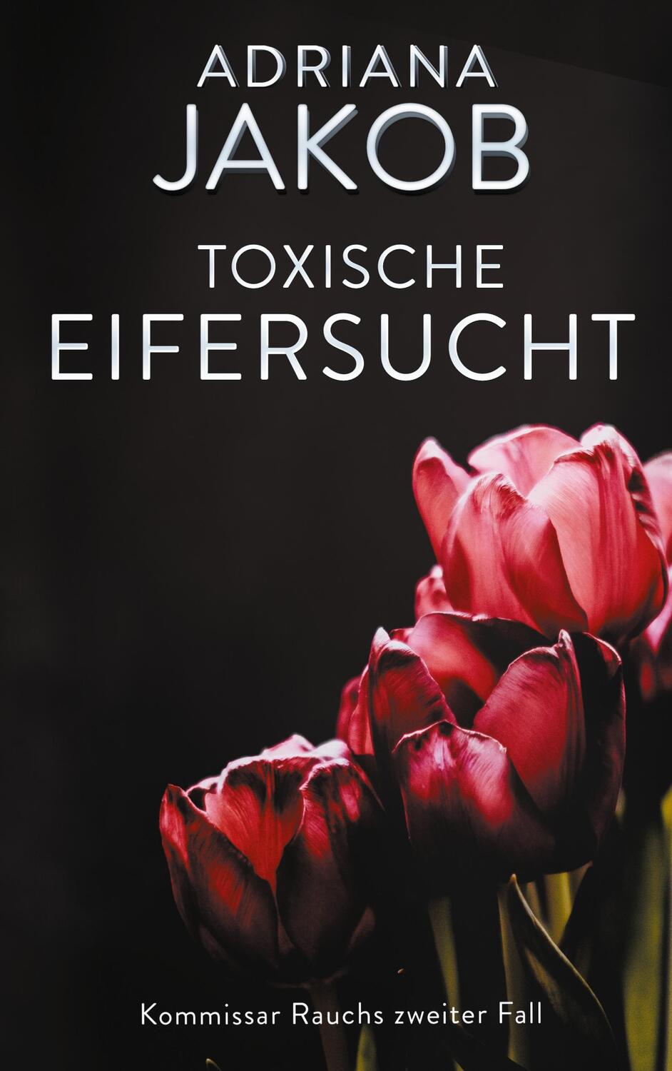 Cover: 9783753440064 | Toxische Eifersucht | Kommissar Rauchs zweiter Fall | Adriana Jakob