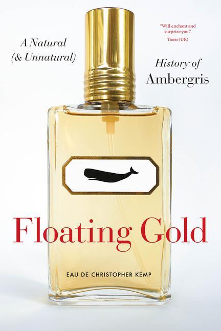 Cover: 9780226821054 | Floating Gold: A Natural (and Unnatural) History of Ambergris | Kemp