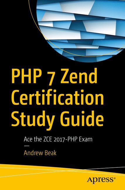 Cover: 9781484232453 | PHP 7 Zend Certification Study Guide | Ace the ZCE 2017-PHP Exam