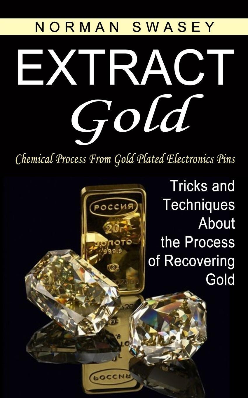 Cover: 9781774854372 | Extract Gold | Norman Swasey | Taschenbuch | Paperback | Englisch