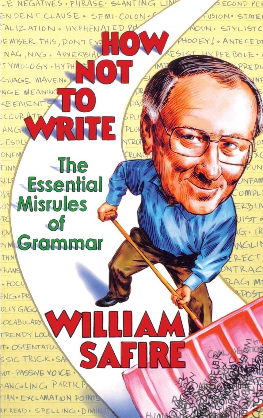 Cover: 9780393327236 | How Not to Write | The Essential Misrules of Grammar | William Safire