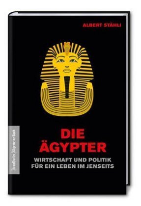 Cover: 9783962510732 | Die Ägypter | Politik für ein Leben im Diesseits und Jenseits | Stähli