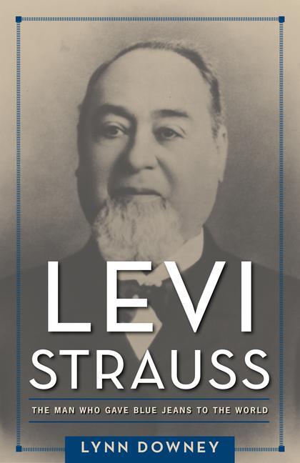 Cover: 9781625342997 | Levi Strauss: The Man Who Gave Blue Jeans to the World | Lynn Downey