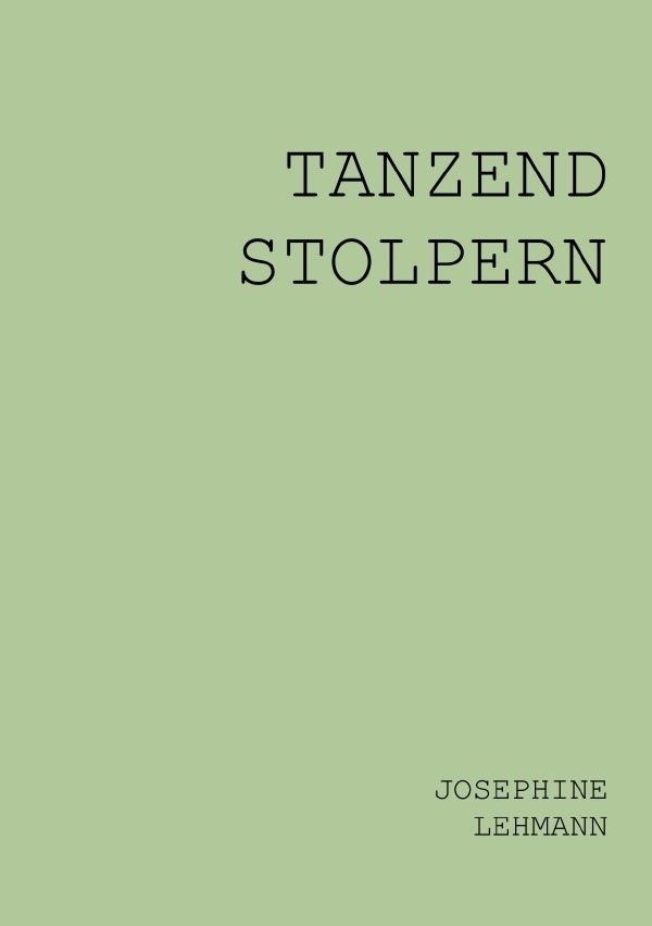 Cover: 9783757516062 | TANZEND STOLPERN | Gedichtband. DE | Josephine Lehmann | Taschenbuch