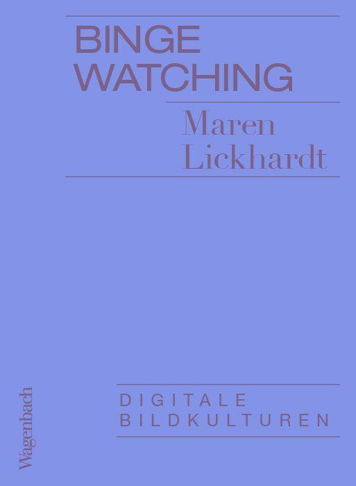 Cover: 9783803137296 | Binge Watching | Digitale Bildkulturen | Maren Lickhardt | Taschenbuch