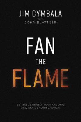 Cover: 9780310133797 | Fan the Flame | Let Jesus Renew Your Calling and Revive Your Church
