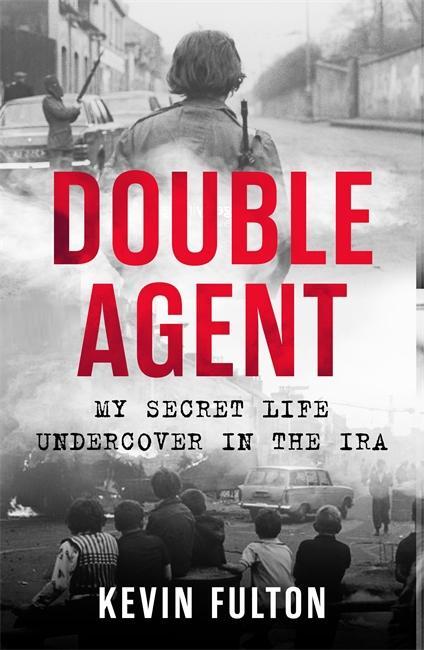 Cover: 9781789461343 | Double Agent | My Secret Life Undercover in the IRA | Kevin Fulton