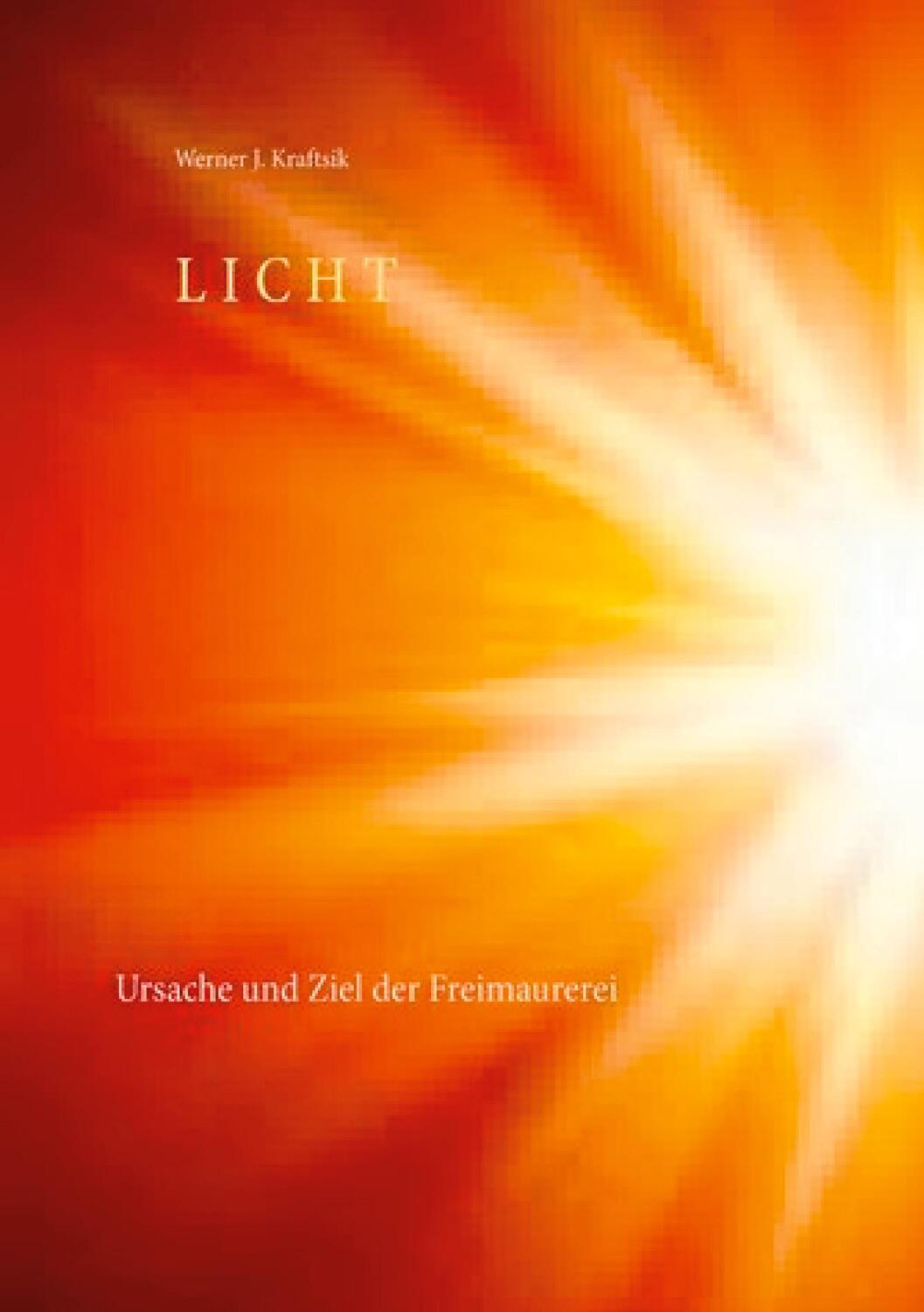 Cover: 9783749497867 | LICHT | Ursache und Ziel der Freimaurerei | Werner J. Kraftsik | Buch