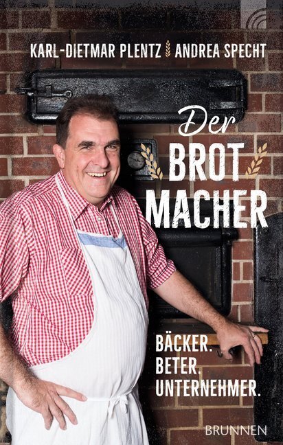 Cover: 9783765506963 | Der Brotmacher | Bäcker. Beter. Unternehmer. | Andrea Specht (u. a.)
