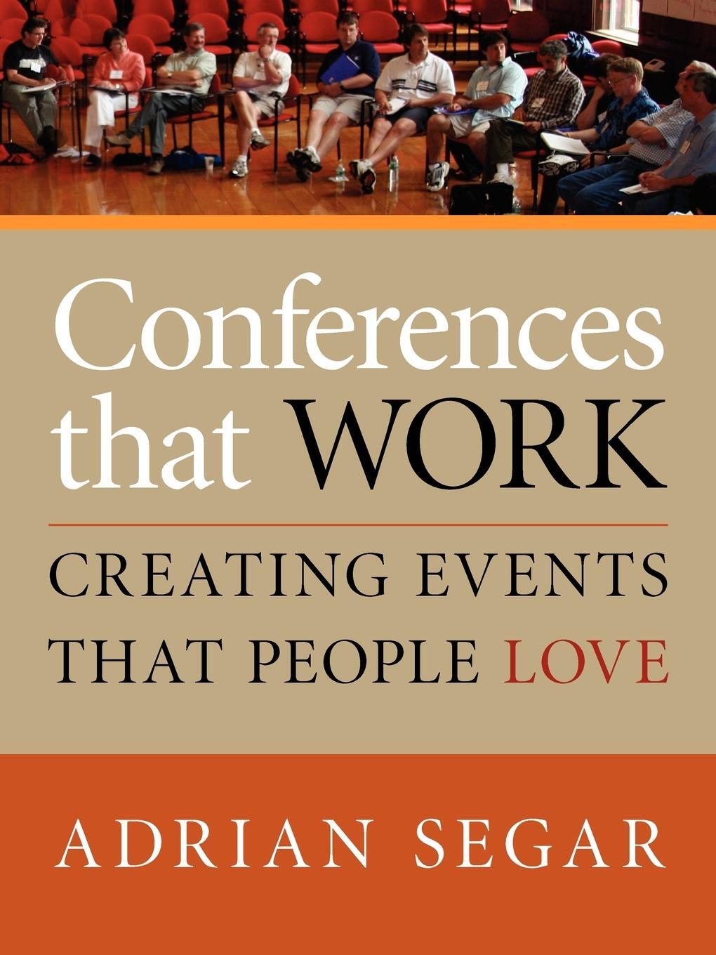 Cover: 9781601459923 | CONFERENCES THAT WORK | Creating Events That People Love | Segar