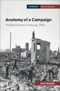 Cover: 9781316646427 | Anatomy of a Campaign | The British Fiasco in Norway, 1940 | Kiszely
