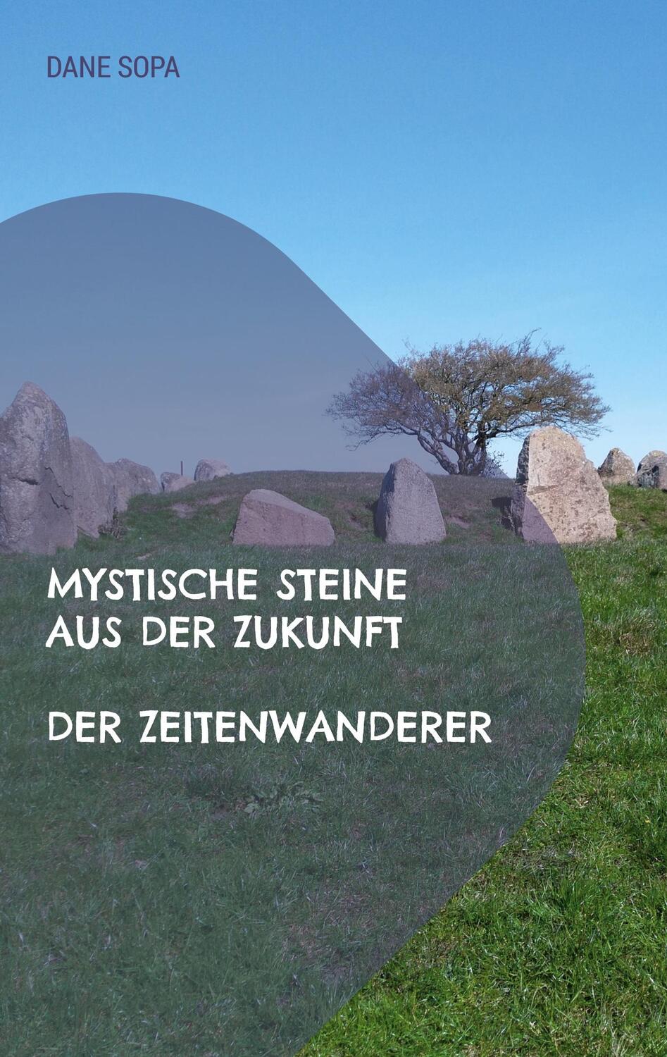 Cover: 9783756813568 | Der Zeitenwanderer | Mystische Steine aus der Zukunft | Dane Sopa