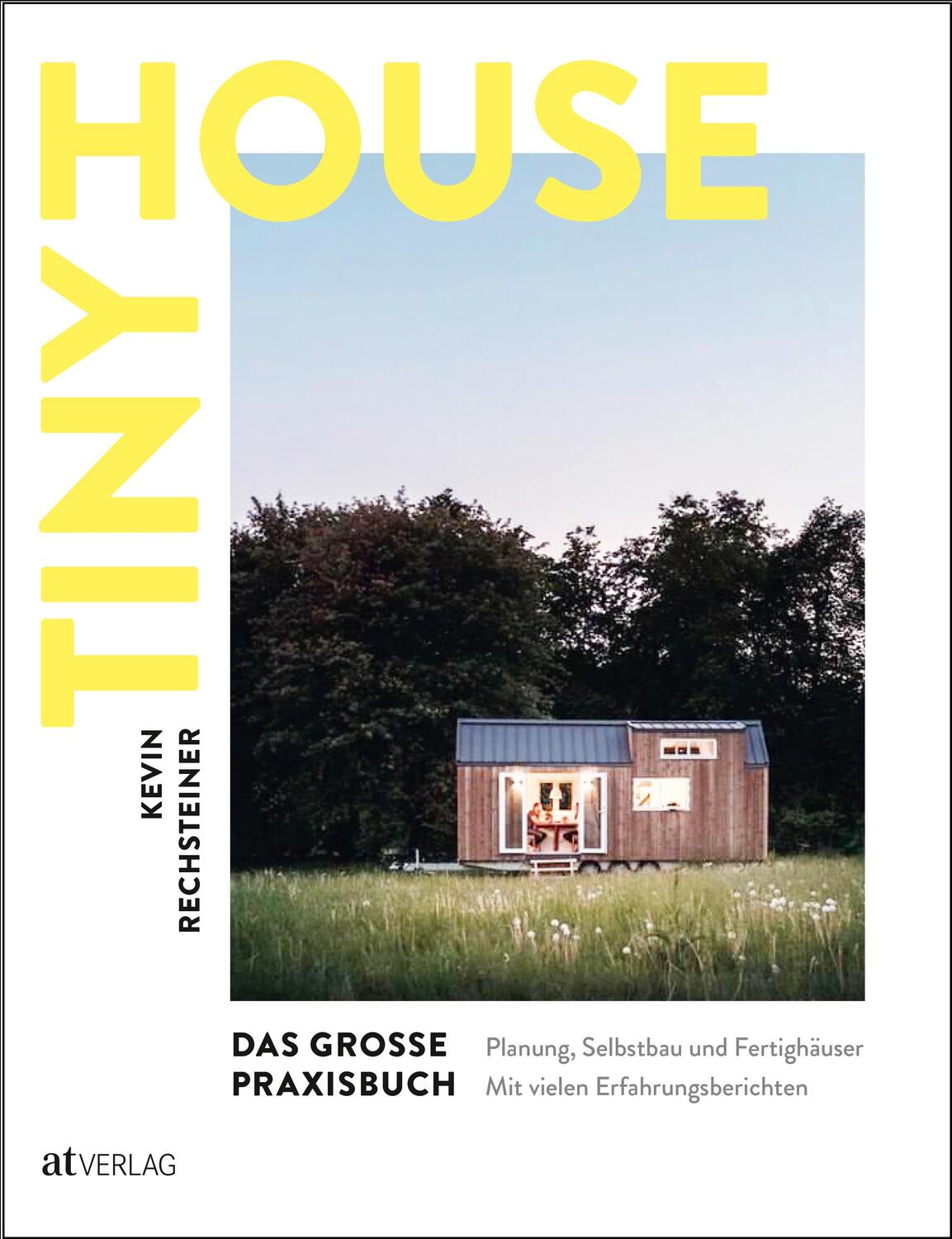 Cover: 9783039020508 | Tiny House - Das grosse Praxisbuch | Kevin Rechsteiner | Buch | 2020