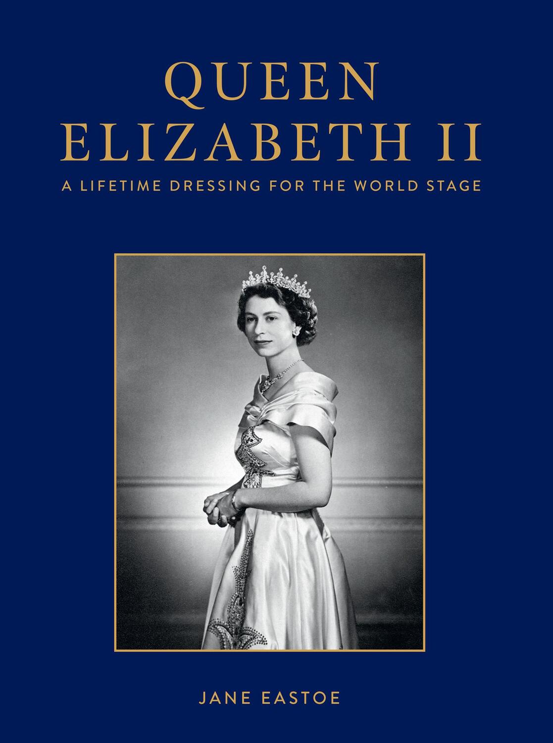 Cover: 9781911682547 | Queen Elizabeth II | A Lifetime Dressing for the World Stage | Eastoe