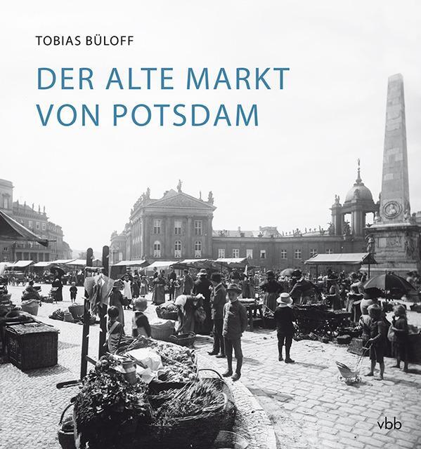Cover: 9783945256855 | Der Alte Markt von Potsdam | Tobias Büloff | Buch | 240 S. | Deutsch