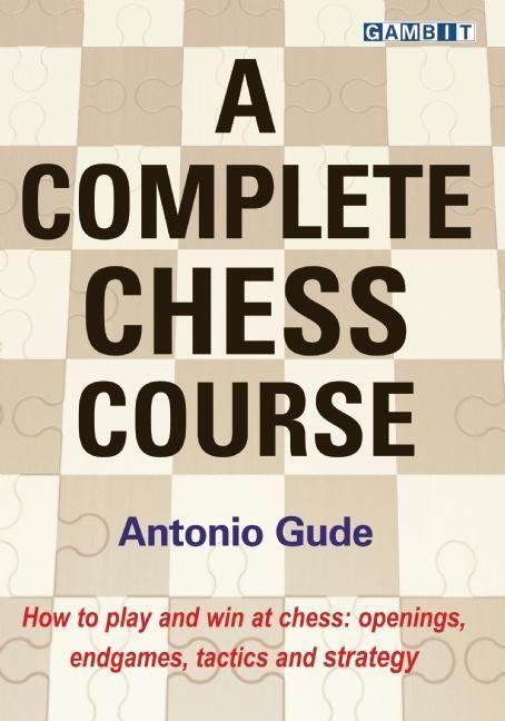 Cover: 9781910093641 | A Complete Chess Course | Antonio Gude | Buch | Englisch | 2015