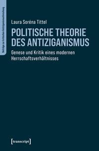 Cover: 9783837665970 | Politische Theorie des Antiziganismus | Laura Soréna Tittel | Buch