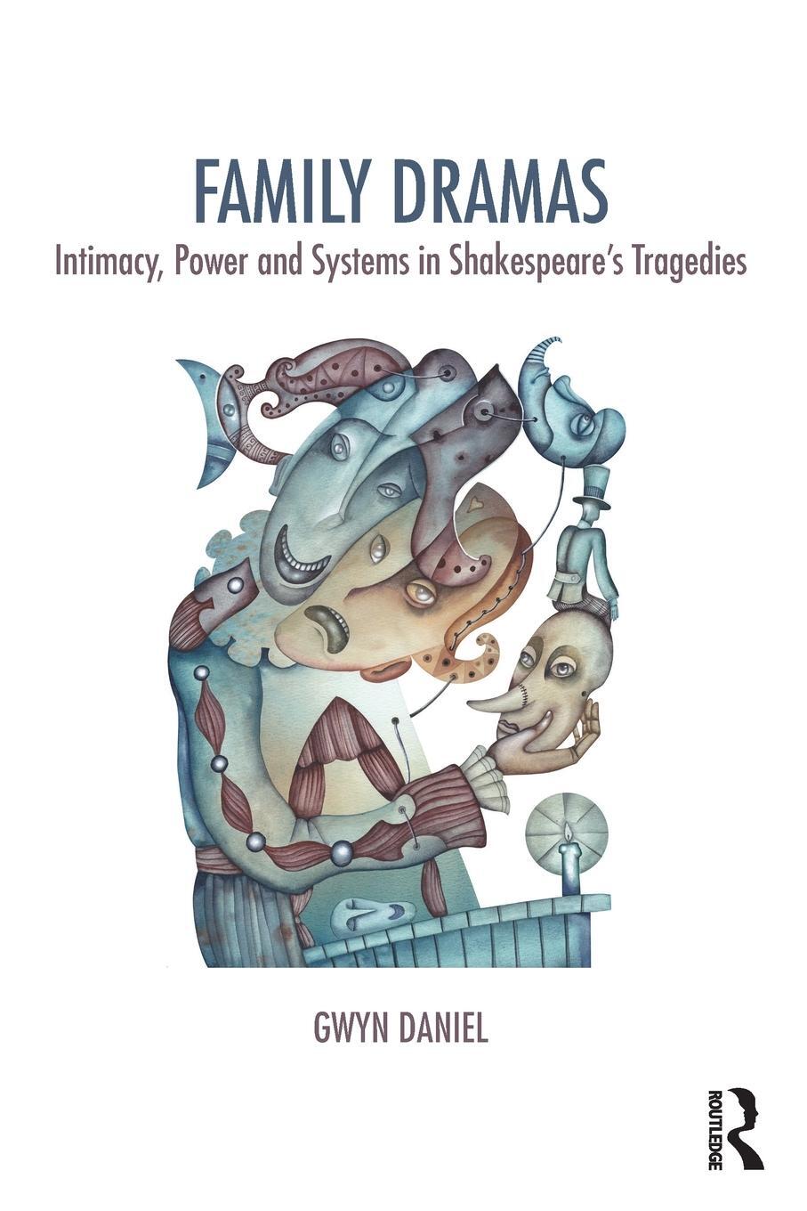 Cover: 9781138335776 | Family Dramas | Intimacy, Power and Systems in Shakespeare's Tragedies