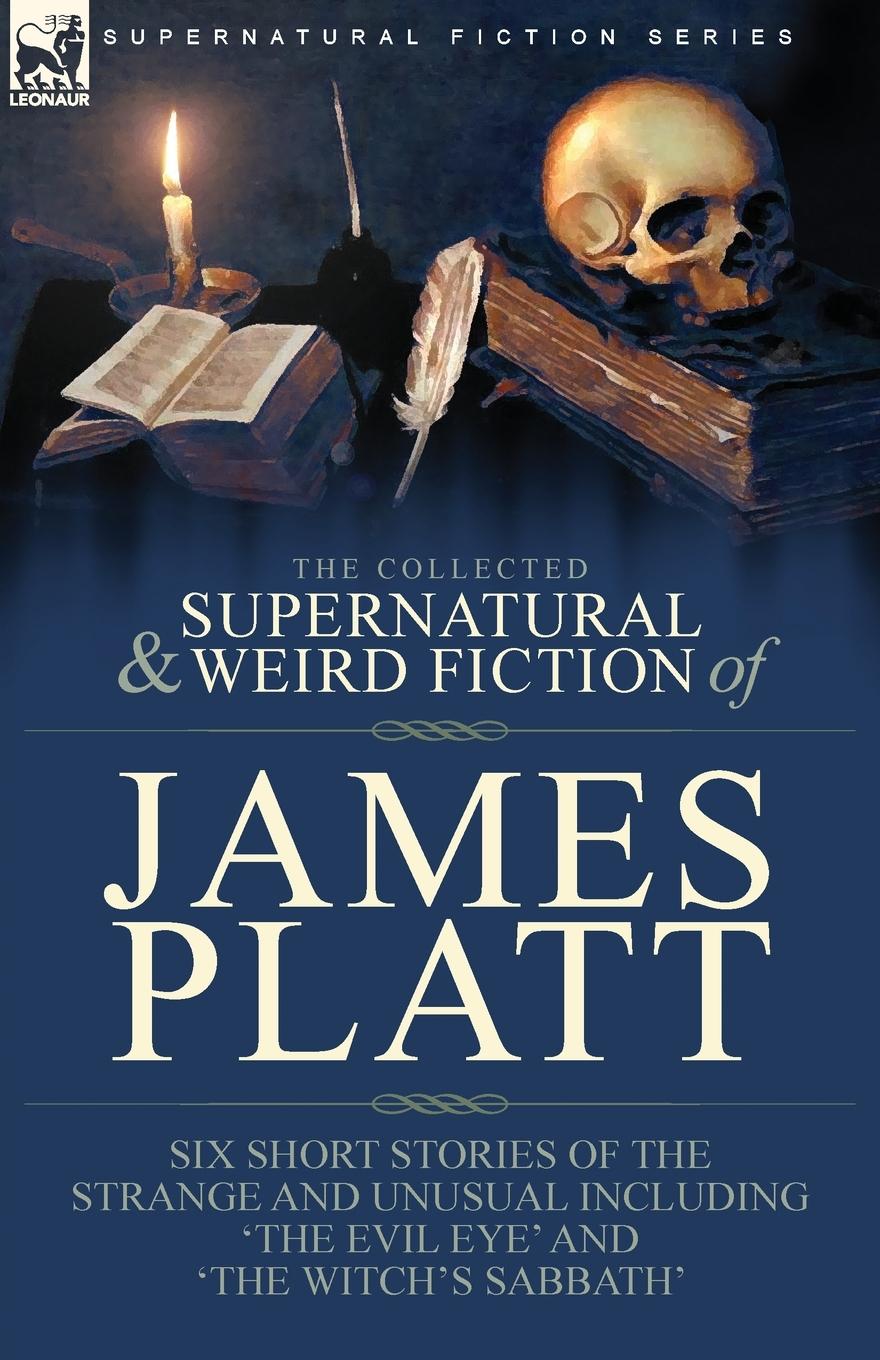 Cover: 9781782829072 | The Collected Supernatural and Weird Fiction of James Platt | Platt