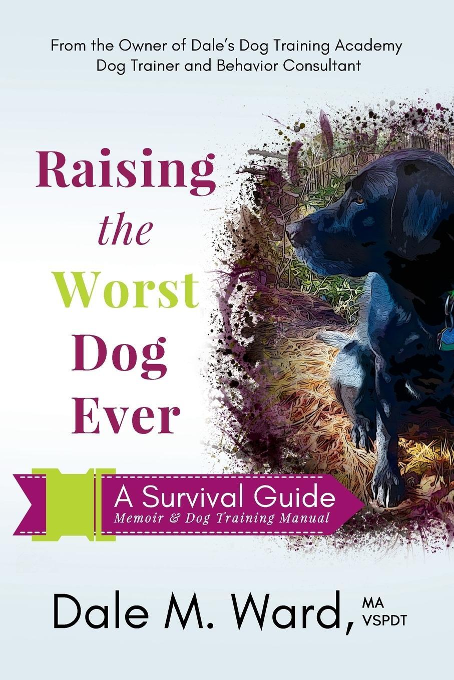 Cover: 9781733135009 | Raising the Worst Dog Ever | A Survival Guide | Dale M Ward | Buch