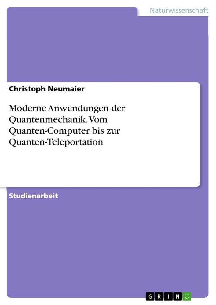 Cover: 9783668201972 | Moderne Anwendungen der Quantenmechanik. Vom Quanten-Computer bis...