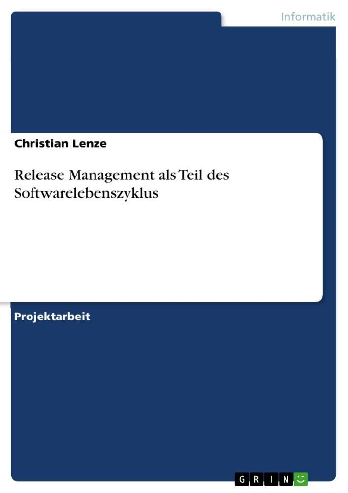 Cover: 9783668900110 | Release Management als Teil des Softwarelebenszyklus | Christian Lenze